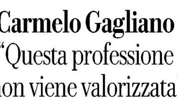 Carmelo Gagliano, "Questa professione non viene valorizzata"